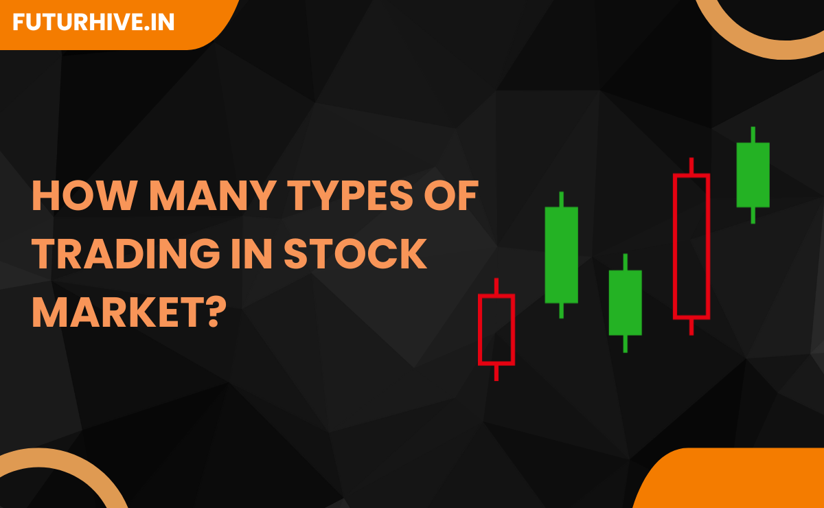 Read more about the article How Many Types of Trading in Stock Market?